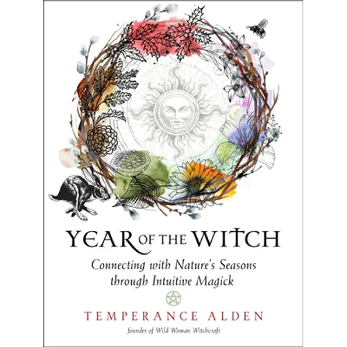 Year of the Witch: Connecting with Nature's Seasons Through Intuitive Magick