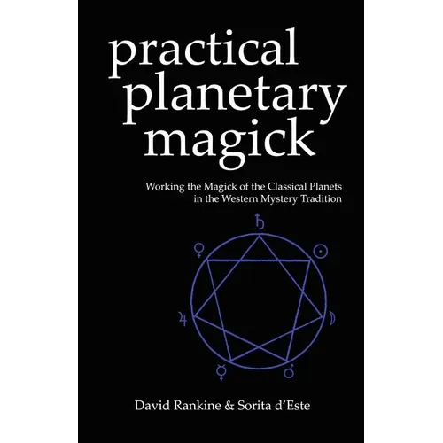 Practical Planetary Magick: Working the Magick of the Classical Planets in the Western Esoteric Tradition